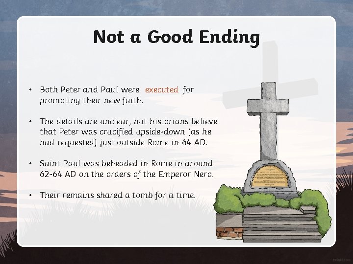 Not a Good Ending • Both Peter and Paul were executed for promoting their