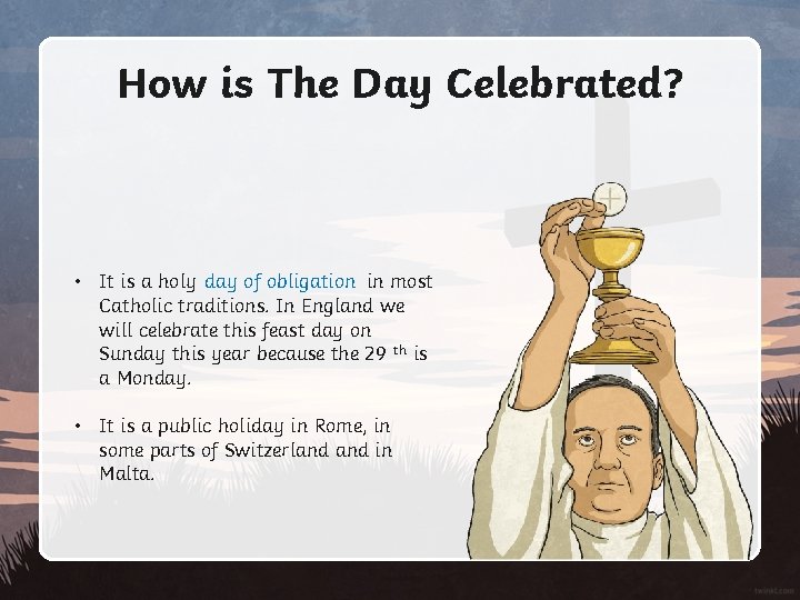 How is The Day Celebrated? • It is a holy day of obligation in