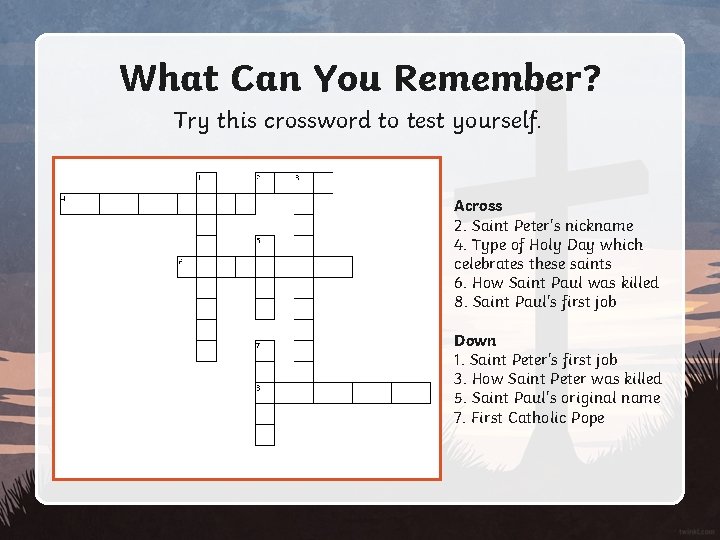 What Can You Remember? Try this crossword to test yourself. Across 2. Saint Peter's