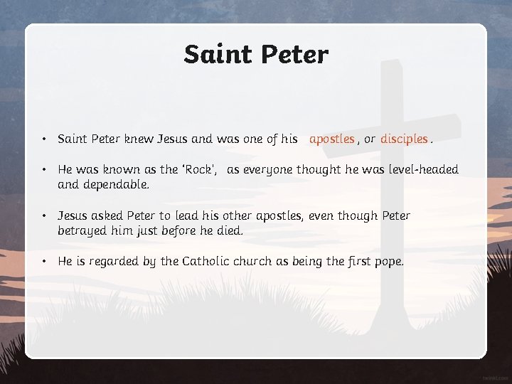 Saint Peter • Saint Peter knew Jesus and was one of his apostles ,