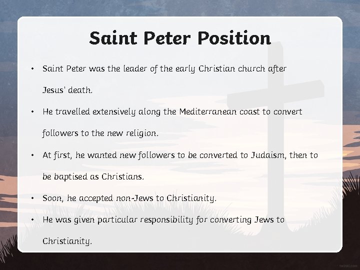 Saint Peter Position • Saint Peter was the leader of the early Christian church
