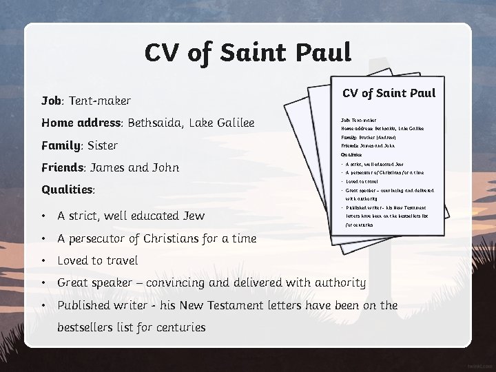 CV of Saint Paul Job: Tent-maker Home address: Bethsaida, Lake Galilee Family: Sister Friends: