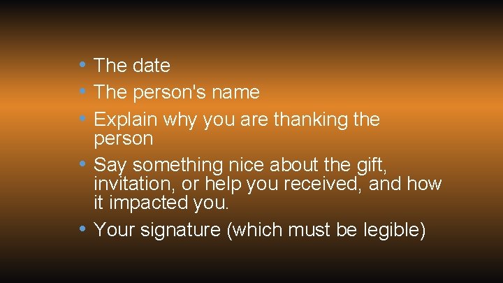  • The date • The person's name • Explain why you are thanking