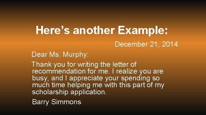 Here’s another Example: December 21, 2014 Dear Ms. Murphy: Thank you for writing the