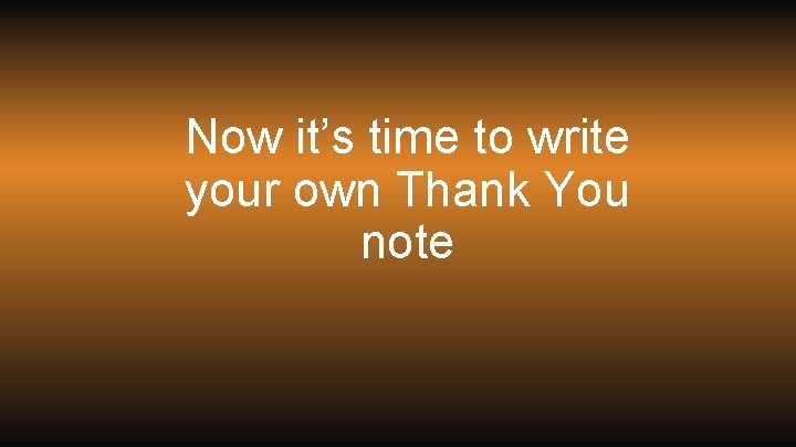 Now it’s time to write your own Thank You note 