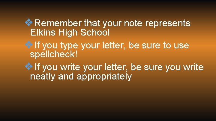 ❖Remember that your note represents Elkins High School ❖If you type your letter, be