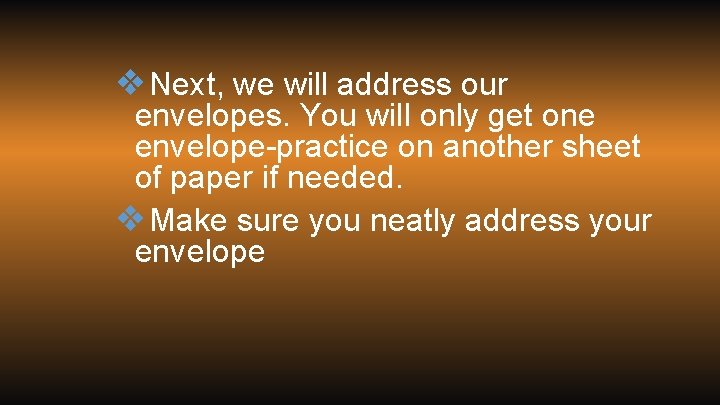 ❖Next, we will address our envelopes. You will only get one envelope-practice on another