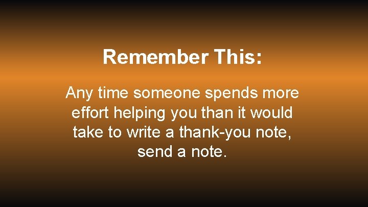 Remember This: Any time someone spends more effort helping you than it would take