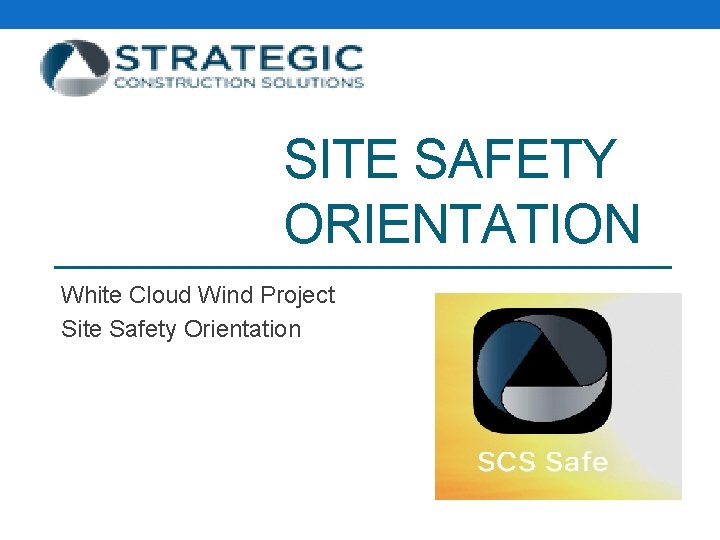 SITE SAFETY ORIENTATION White Cloud Wind Project Site Safety Orientation 