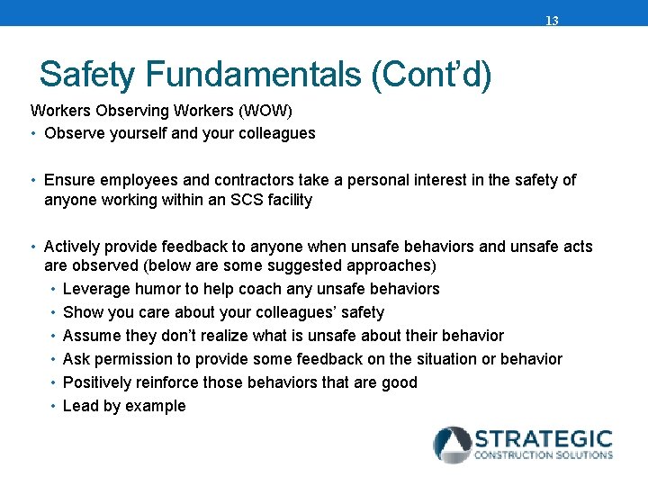 13 Safety Fundamentals (Cont’d) Workers Observing Workers (WOW) • Observe yourself and your colleagues