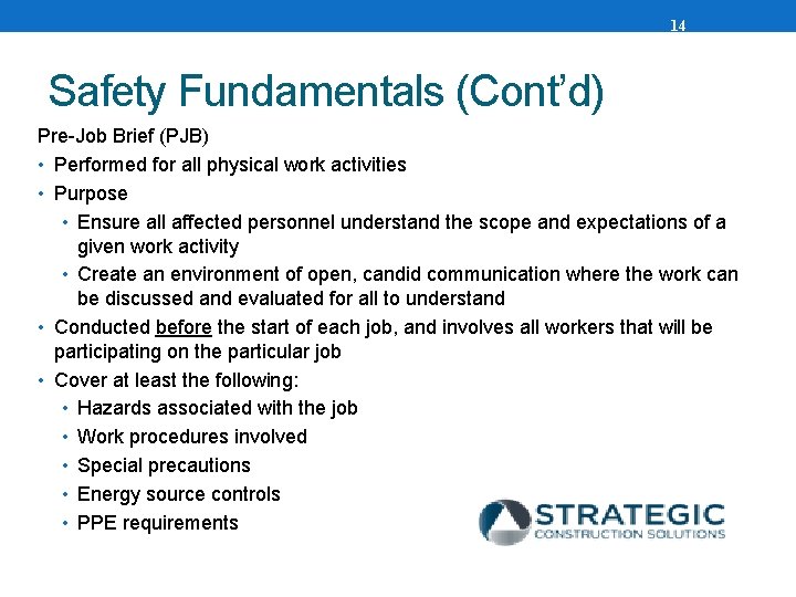 14 Safety Fundamentals (Cont’d) Pre-Job Brief (PJB) • Performed for all physical work activities