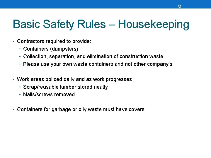 31 Basic Safety Rules – Housekeeping • Contractors required to provide: • Containers (dumpsters)