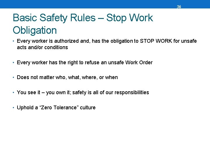 36 Basic Safety Rules – Stop Work Obligation • Every worker is authorized and,