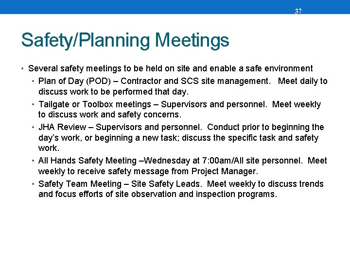 37 Safety/Planning Meetings • Several safety meetings to be held on site and enable