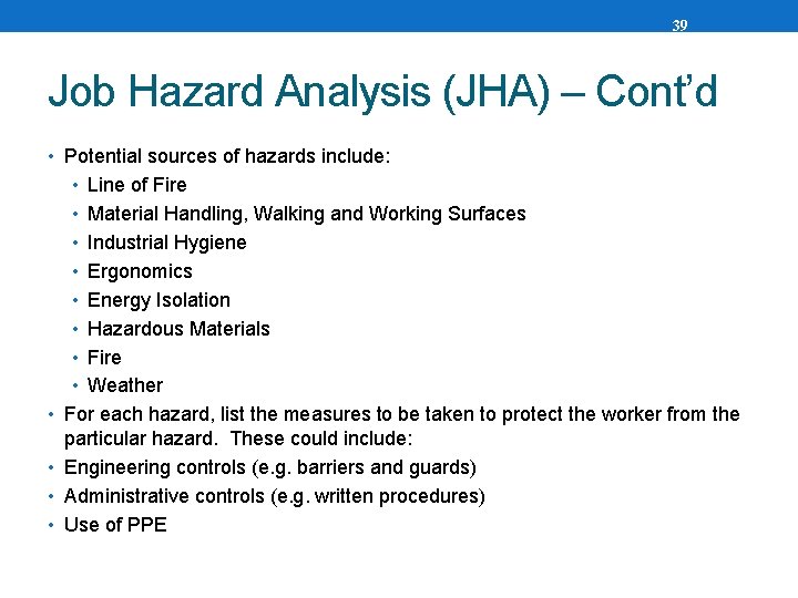 39 Job Hazard Analysis (JHA) – Cont’d • Potential sources of hazards include: •
