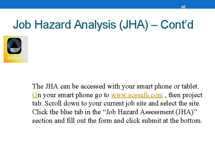 40 Job Hazard Analysis (JHA) – Cont’d The JHA can be accessed with your