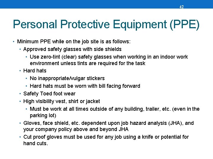 42 Personal Protective Equipment (PPE) • Minimum PPE while on the job site is