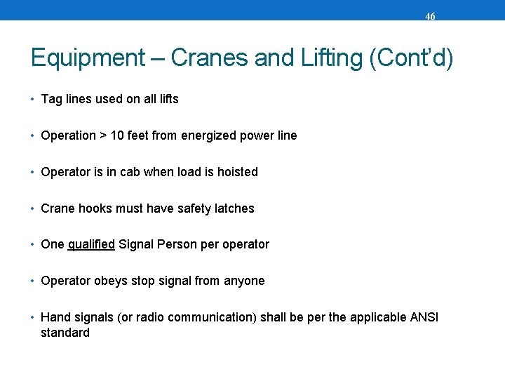 46 Equipment – Cranes and Lifting (Cont’d) • Tag lines used on all lifts