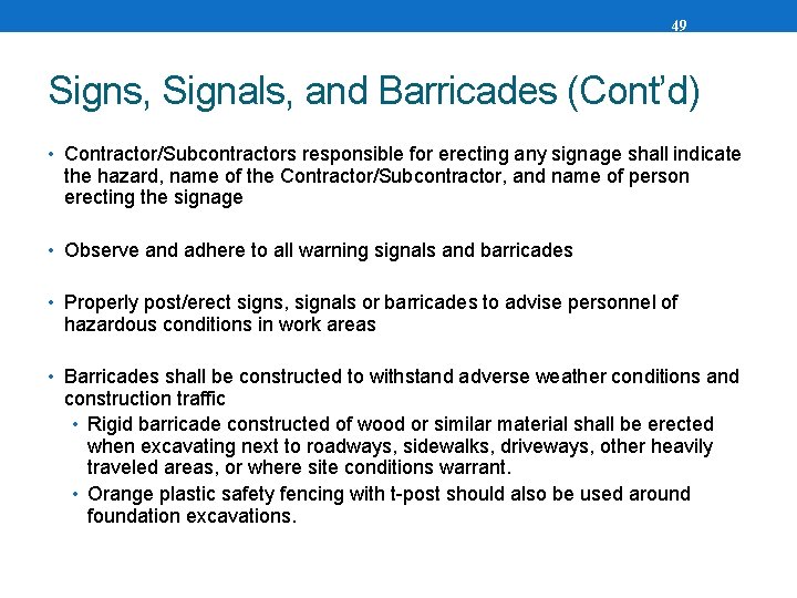 49 Signs, Signals, and Barricades (Cont’d) • Contractor/Subcontractors responsible for erecting any signage shall