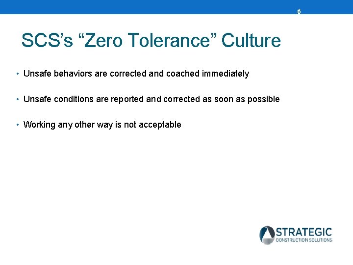 6 SCS’s “Zero Tolerance” Culture • Unsafe behaviors are corrected and coached immediately •