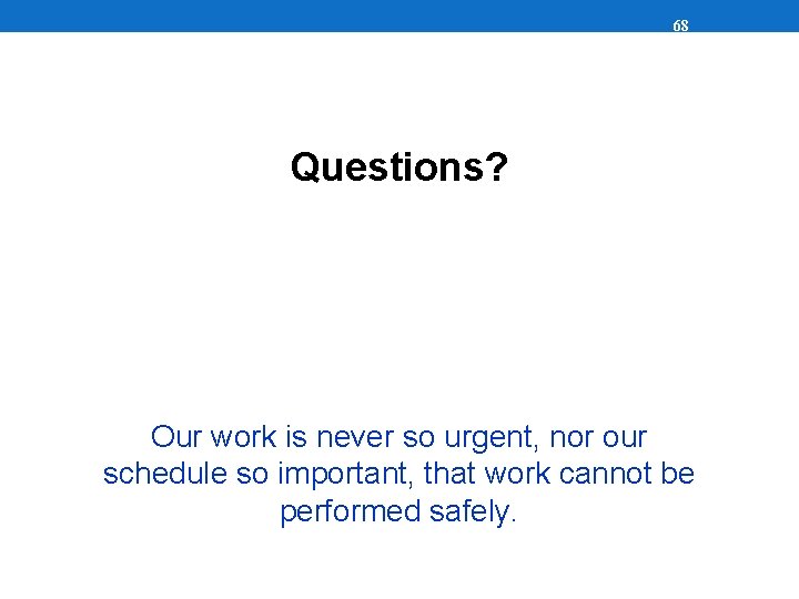 68 Questions? Our work is never so urgent, nor our schedule so important, that