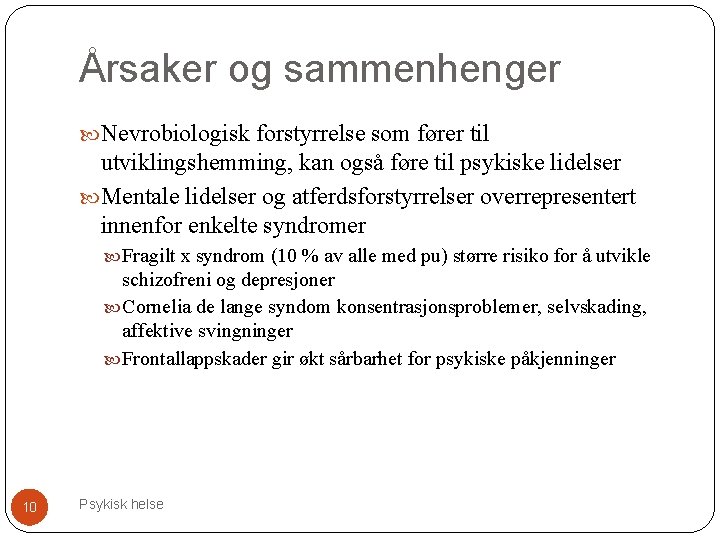 Årsaker og sammenhenger Nevrobiologisk forstyrrelse som fører til utviklingshemming, kan også føre til psykiske