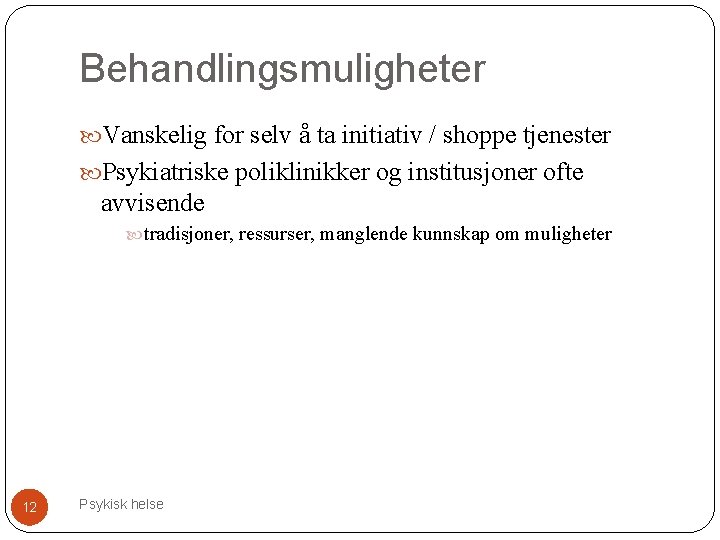 Behandlingsmuligheter Vanskelig for selv å ta initiativ / shoppe tjenester Psykiatriske poliklinikker og institusjoner