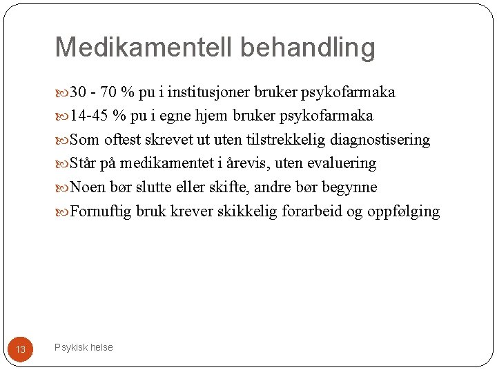 Medikamentell behandling 30 - 70 % pu i institusjoner bruker psykofarmaka 14 -45 %