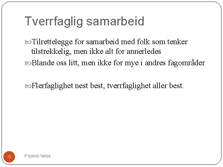 Tverrfaglig samarbeid Tilrettelegge for samarbeid med folk som tenker tilstrekkelig, men ikke alt for