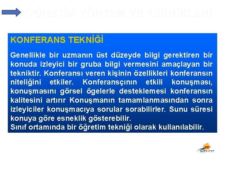 ÖĞRETİM YÖNTEM VE TEKNİKLERİ KONFERANS TEKNİĞİ Genellikle bir uzmanın üst düzeyde bilgi gerektiren bir