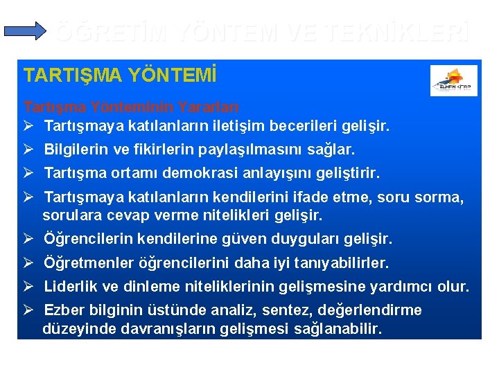 ÖĞRETİM YÖNTEM VE TEKNİKLERİ TARTIŞMA YÖNTEMİ Tartışma Yönteminin Yararları Ø Tartışmaya katılanların iletişim becerileri