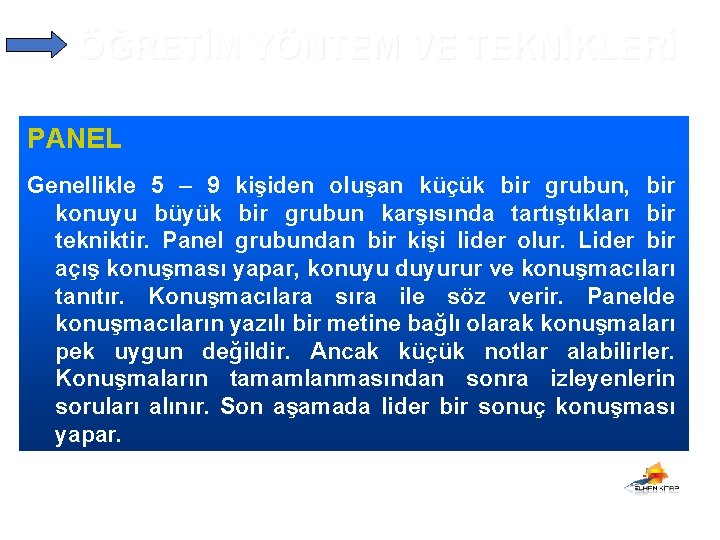 ÖĞRETİM YÖNTEM VE TEKNİKLERİ PANEL Genellikle 5 – 9 kişiden oluşan küçük bir grubun,