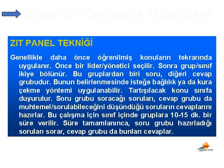 ÖĞRETİM YÖNTEM VE TEKNİKLERİ ZIT PANEL TEKNİĞİ Genellikle daha önce öğrenilmiş konuların tekrarında uygulanır.