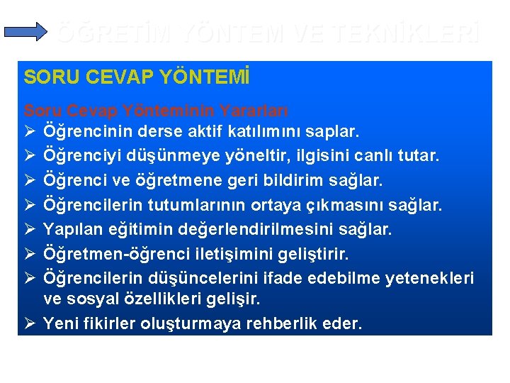 ÖĞRETİM YÖNTEM VE TEKNİKLERİ SORU CEVAP YÖNTEMİ Soru Cevap Yönteminin Yararları Ø Öğrencinin derse