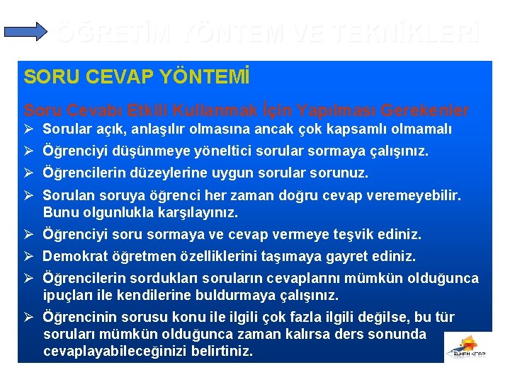 ÖĞRETİM YÖNTEM VE TEKNİKLERİ SORU CEVAP YÖNTEMİ Soru Cevabı Etkili Kullanmak İçin Yapılması Gerekenler