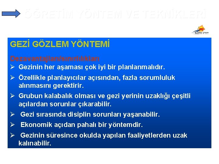 ÖĞRETİM YÖNTEM VE TEKNİKLERİ GEZİ GÖZLEM YÖNTEMİ Dezavantajları/sınırlılıkları Ø Gezinin her aşaması çok iyi