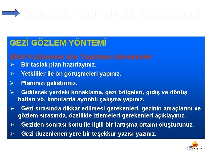 ÖĞRETİM YÖNTEM VE TEKNİKLERİ GEZİ GÖZLEM YÖNTEMİ Etkili Kullanmak İçin Yapılması Gerekenler Ø Bir