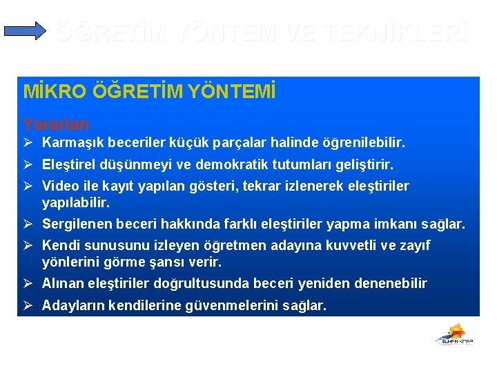 ÖĞRETİM YÖNTEM VE TEKNİKLERİ MİKRO ÖĞRETİM YÖNTEMİ Yararları Ø Karmaşık beceriler küçük parçalar halinde