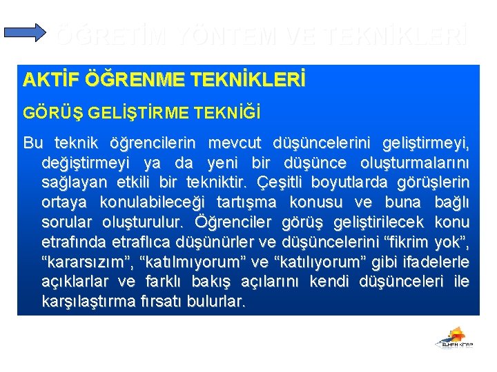 ÖĞRETİM YÖNTEM VE TEKNİKLERİ AKTİF ÖĞRENME TEKNİKLERİ GÖRÜŞ GELİŞTİRME TEKNİĞİ Bu teknik öğrencilerin mevcut