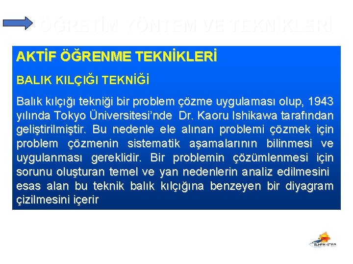 ÖĞRETİM YÖNTEM VE TEKNİKLERİ AKTİF ÖĞRENME TEKNİKLERİ BALIK KILÇIĞI TEKNİĞİ Balık kılçığı tekniği bir