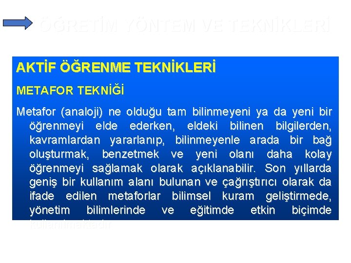 ÖĞRETİM YÖNTEM VE TEKNİKLERİ AKTİF ÖĞRENME TEKNİKLERİ METAFOR TEKNİĞİ Metafor (analoji) ne olduğu tam