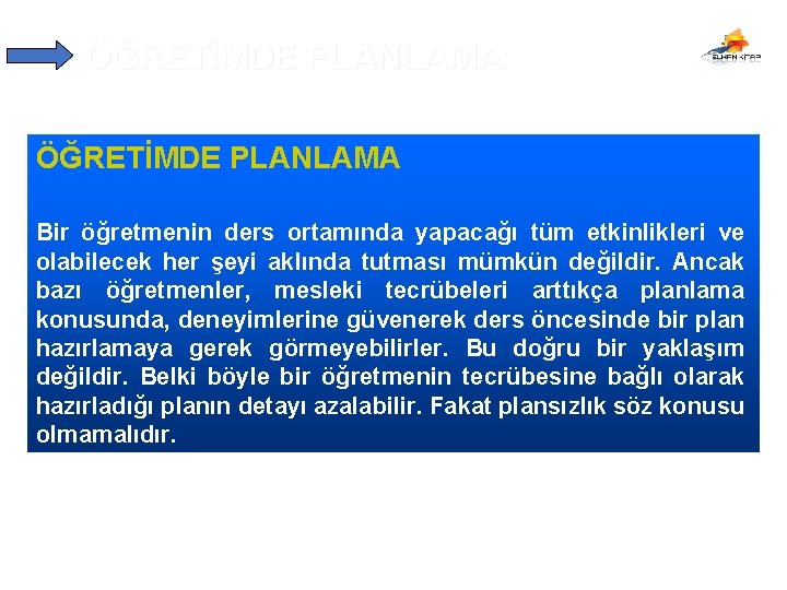 ÖĞRETİMDE PLANLAMA Bir öğretmenin ders ortamında yapacağı tüm etkinlikleri ve olabilecek her şeyi aklında