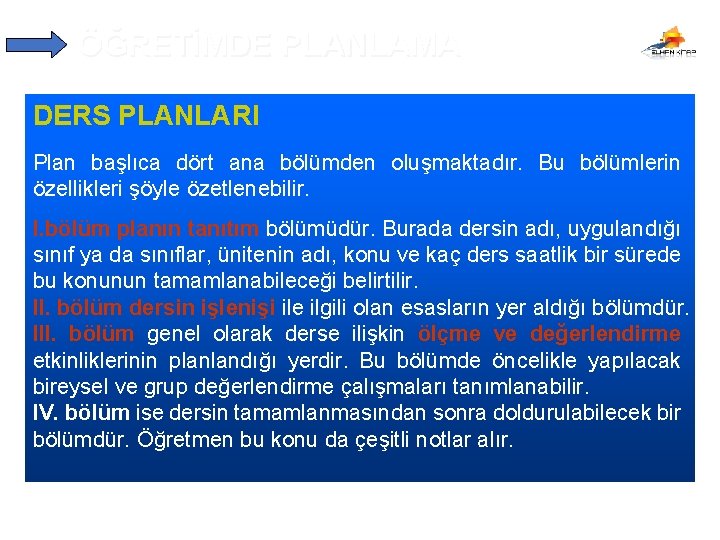 ÖĞRETİMDE PLANLAMA DERS PLANLARI Plan başlıca dört ana bölümden oluşmaktadır. Bu bölümlerin özellikleri şöyle