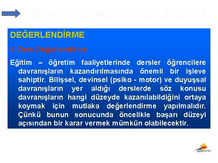 EĞİTİM-ÖĞRETİMDE DEĞERLENDİRME 1. Ders Değerlendirme Eğitim – öğretim faaliyetlerinde dersler öğrencilere davranışların kazandırılmasında önemli