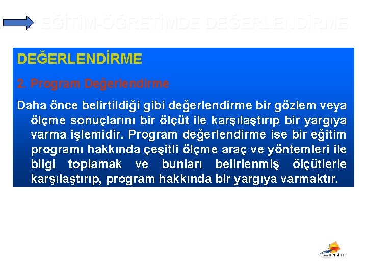 EĞİTİM-ÖĞRETİMDE DEĞERLENDİRME 2. Program Değerlendirme Daha önce belirtildiği gibi değerlendirme bir gözlem veya ölçme