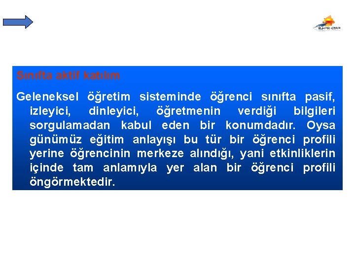 ÇALIŞMA ALIŞKANLIKLARINI GELİŞTİRME Sınıfta aktif katılım Geleneksel öğretim sisteminde öğrenci sınıfta pasif, izleyici, dinleyici,