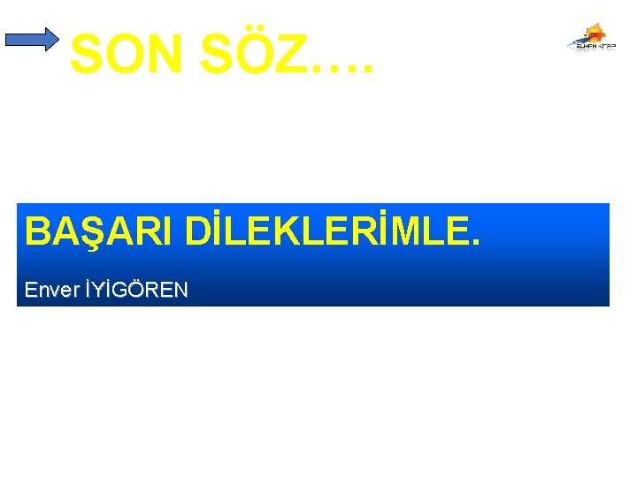 SON SÖZ…. BAŞARI DİLEKLERİMLE. Enver İYİGÖREN 