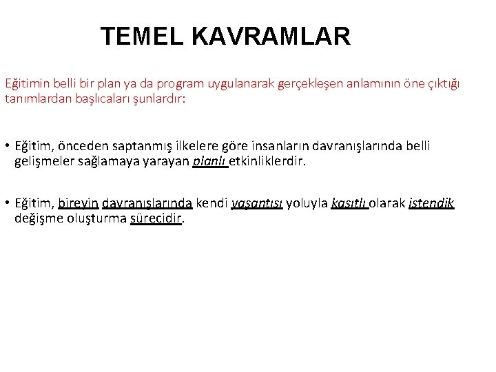 TEMEL KAVRAMLAR Eğitimin belli bir plan ya da program uygulanarak gerçekleşen anlamının öne çıktığı