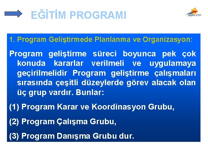 EĞİTİM PROGRAMI 1. Program Geliştirmede Planlanma ve Organizasyon: Program geliştirme süreci boyunca pek çok