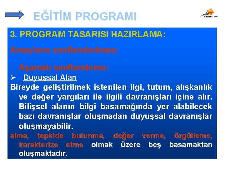 EĞİTİM PROGRAMI 3. PROGRAM TASARISI HAZIRLAMA: Amaçların sınıflandırılması - Aşamalı sınıflandırma: Ø Duyuşsal Alan